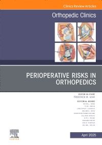 Perioperative Risks in Orthopedics, An Issue of Orthopedic Clinics