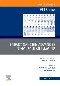 Breast Cancer: Advances in Molecular Imaging, An Issue of PET Clinics