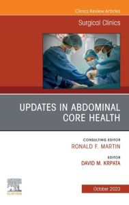 Updates in Abdominal Core Health, An Issue of Surgical Clinics, E-Book