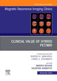 Clinical Value of Hybrid PET/MRI, An Issue of Magnetic Resonance Imaging Clinics of North America