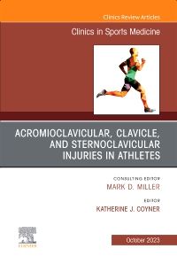 Acromioclavicular, Clavicle, and Sternoclavicular Injuries in Athletes, An Issue of Clinics in Sports Medicine, E-Book