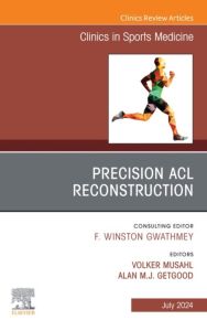 Precision ACL Reconstruction, An Issue of Clinics in Sports Medicine, E-Book