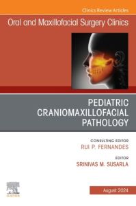 Pediatric Craniomaxillofacial Pathology, An Issue of Oral and Maxillofacial Surgery Clinics of North America, E-Book