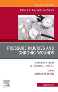 Pressure Injuries & Chronic Wounds, An Issue of Clinics in Geriatric Medicine, E-Book