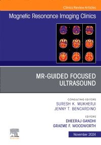 MR-Guided Focused Ultrasound, An Issue of Magnetic Resonance Imaging Clinics of North America