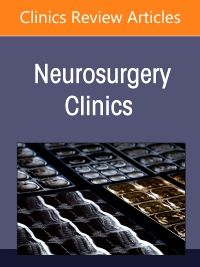 Adult Hydrocephalus and Intracranial Pressure Disorders, An Issue of Neurosurgery Clinics of North America