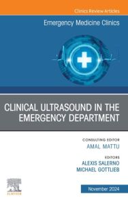 Clinical Ultrasound in the Emergency Department, An Issue of Emergency Medicine Clinics of North America, E-Book