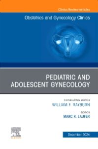 Pediatric and Adolescent Gynecology, An Issue of Obstetrics and Gynecology Clinics of North America