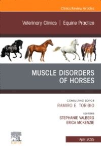 Muscle disorders of horses, An Issue of Veterinary Clinics of North America: Equine Practice