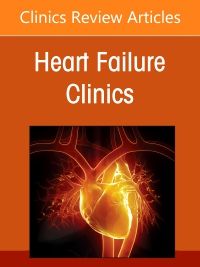 Coronary artery disease and Heart Failure, An issue of Heart Failure Clinics