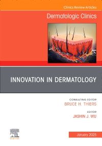 Innovation in Dermatology, An Issue of Dermatologic Clinics