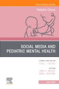 Social Media and Pediatric Mental Health, An Issue of Pediatric Clinics of North America