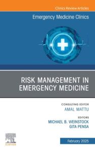 Risk Management in Emergency Medicine, An Issue of Emergency Medicine Clinics of North America