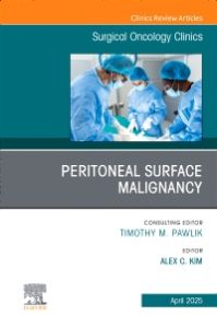 Peritoneal Surface Malignancy, An Issue of Surgical Oncology Clinics of North America