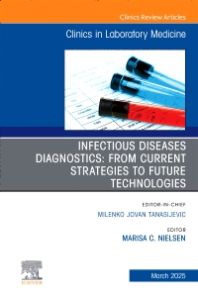 Infectious Disease Diagnostics, An Issue of the Clinics in Laboratory Medicine