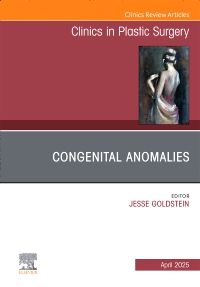 Congenital Anomalies, An Issue of Clinics in Plastic Surgery