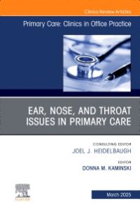 Ear, Nose, and Throat Issues in Primary Care, An Issue of Primary Care: Clinics in Office Practice