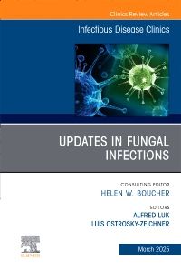 Updates in Fungal Infections, An Issue of Infectious Disease Clinics of North America