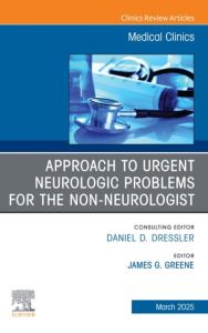 Approach to Urgent Neurologic Problems for the Non-neurologist, An Issue of Medical Clinics of North America