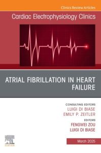 Atrial Fibrillation in Heart Failure, An Issue of Cardiac Electrophysiology Clinics