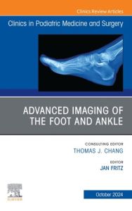 Advanced Imaging of the Foot and Ankle, An issue of Clinics in Podiatric Medicine and Surgery