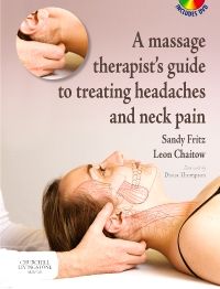 A Massage Therapist's Guide to Treating Headaches and Neck Pain E-Book