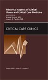 Historical Aspects of Critical Illness and Critical Care Medicine, An Issue of Critical Care Clinics