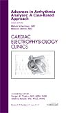 Advances in Arrhythmia Analyses: A Case-Based Approach, An Issue of Cardiac Electrophysiology Clinics