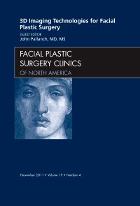 3-D Imaging Technologies for Facial Plastic Surgery, An Issue of Facial Plastic Surgery Clinics