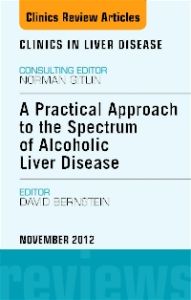 A Practical Approach to the Spectrum of Alcoholic Liver Disease, An Issue of Clinics in Liver Disease