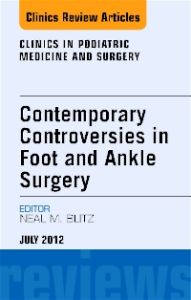 Contemporary Controversies in Foot and Ankle Surgery, An Issue of Clinics in Podiatric Medicine and Surgery