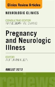 Pregnancy and Neurologic Illness, An Issue of Neurologic Clinics