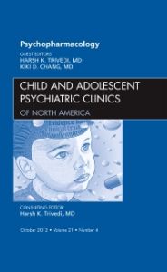 Psychopharmacology, An Issue of Child and Adolescent Psychiatric Clinics of North America