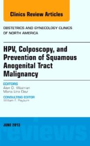 HPV, Colposcopy, and Prevention of Squamous Anogenital Tract Malignancy, An Issue of Obstetric and Gynecology Clinics