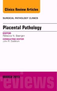 Placental Pathology, An Issue of Surgical Pathology Clinics