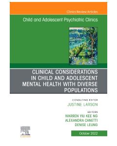 Clinical Considerations in Child and Adolescent Mental Health with Diverse Populations, An Issue of Child And Adolescent Psychiatric Clinics of North America