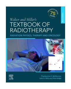 Walter and Miller's Textbook of Radiotherapy: Radiation Physics, Therapy and Oncology