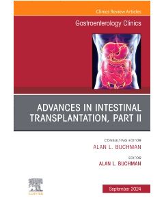 Advances in Intestinal Transplantation, Part II, An Issue of Gastroenterology Clinics of North America