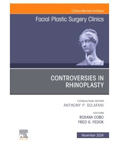 Controversies in Rhinoplasty, An Issue of Facial Plastic Surgery Clinics of North America