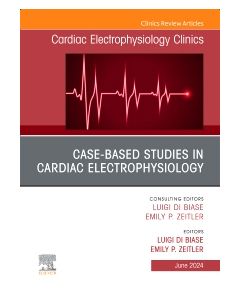 Case-Based Studies in Cardiac Electrophysiology, An Issue of Cardiac Electrophysiology Clinics