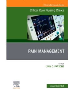 Pain Management, An Issue of Critical Care Nursing Clinics of North America