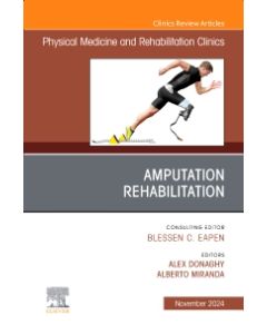 Amputation Rehabilitation, An Issue of Physical Medicine and Rehabilitation Clinics of North America