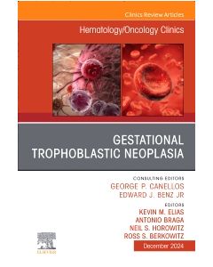 Gestational Trophoblastic Neoplasia, An Issue of Hematology/Oncology Clinics of North America