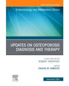 Updates on Osteoporosis Diagnosis and Therapy, An Issue of Endocrinology and Metabolism Clinics of North America