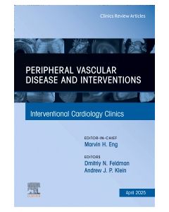 Peripheral Vascular Disease and Interventions, An Issue of Interventional Cardiology Clinics