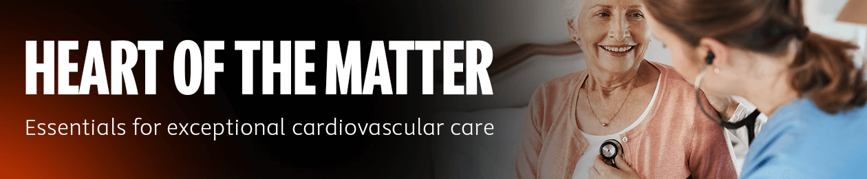 Heart of the Matter. Essentials for Exceptional Cardiovascular Care.